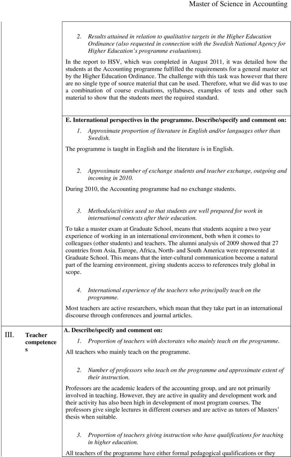 In the report to HSV, which was completed in August 2011, it was detailed how the students at the Accounting programme fulfilled the requirements for a general master set by the Higher Education