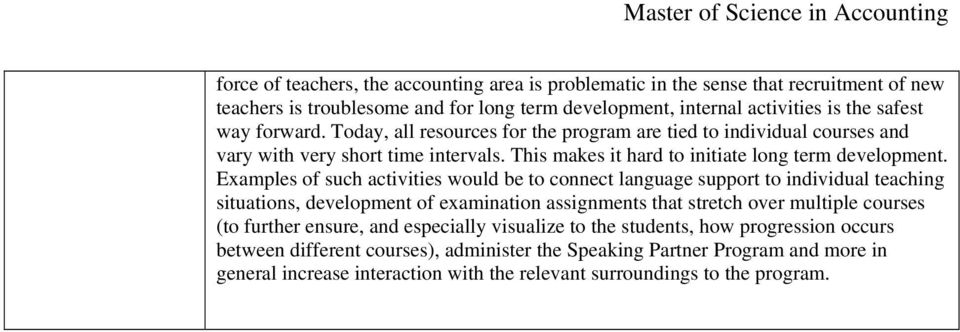 Examples of such activities would be to connect language support to individual teaching situations, development of examination assignments that stretch over multiple courses (to further ensure, and