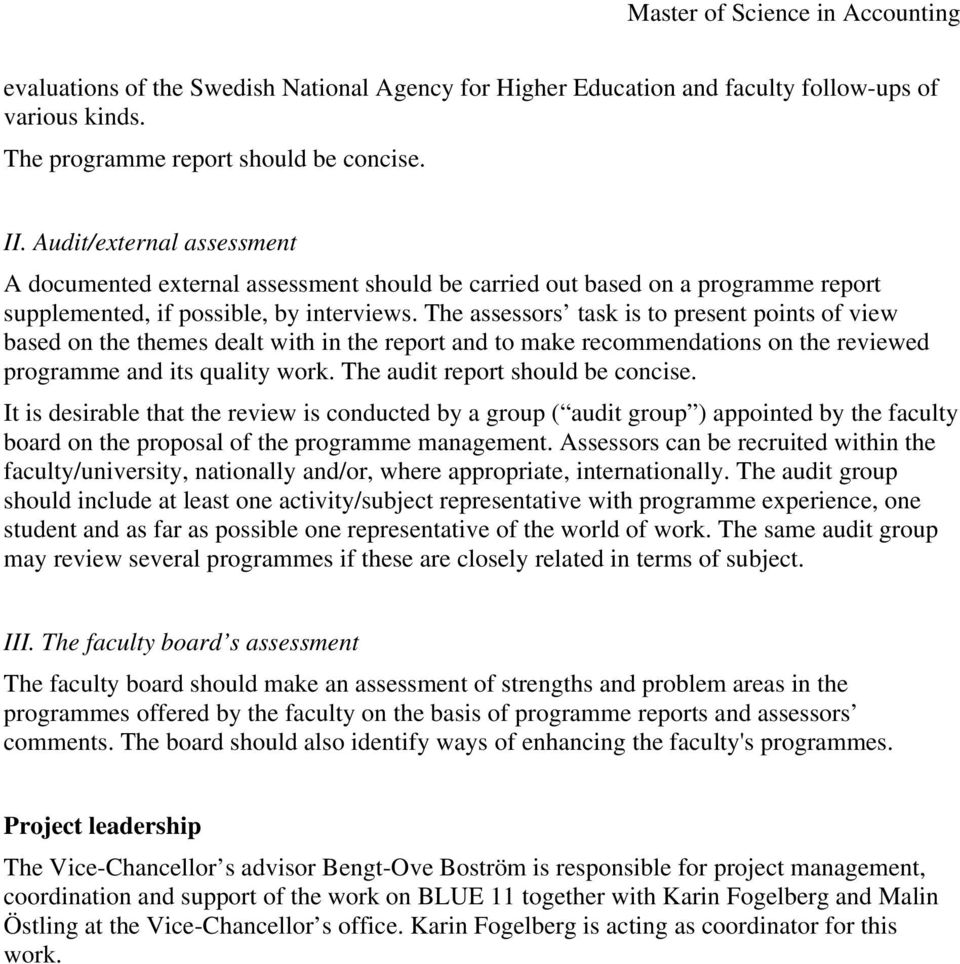 The assessors task is to present points of view based on the themes dealt with in the report and to make recommendations on the reviewed programme and its quality work.