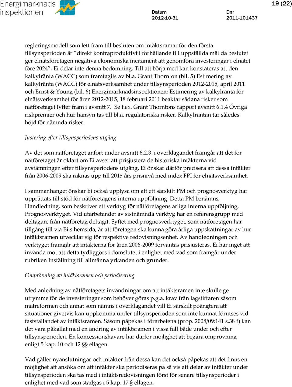 5) Estimering av kalkylränta (WACC) för elnätsverksamhet under tillsynsperioden 2012-2015, april 2011 och Ernst & Young (bil.