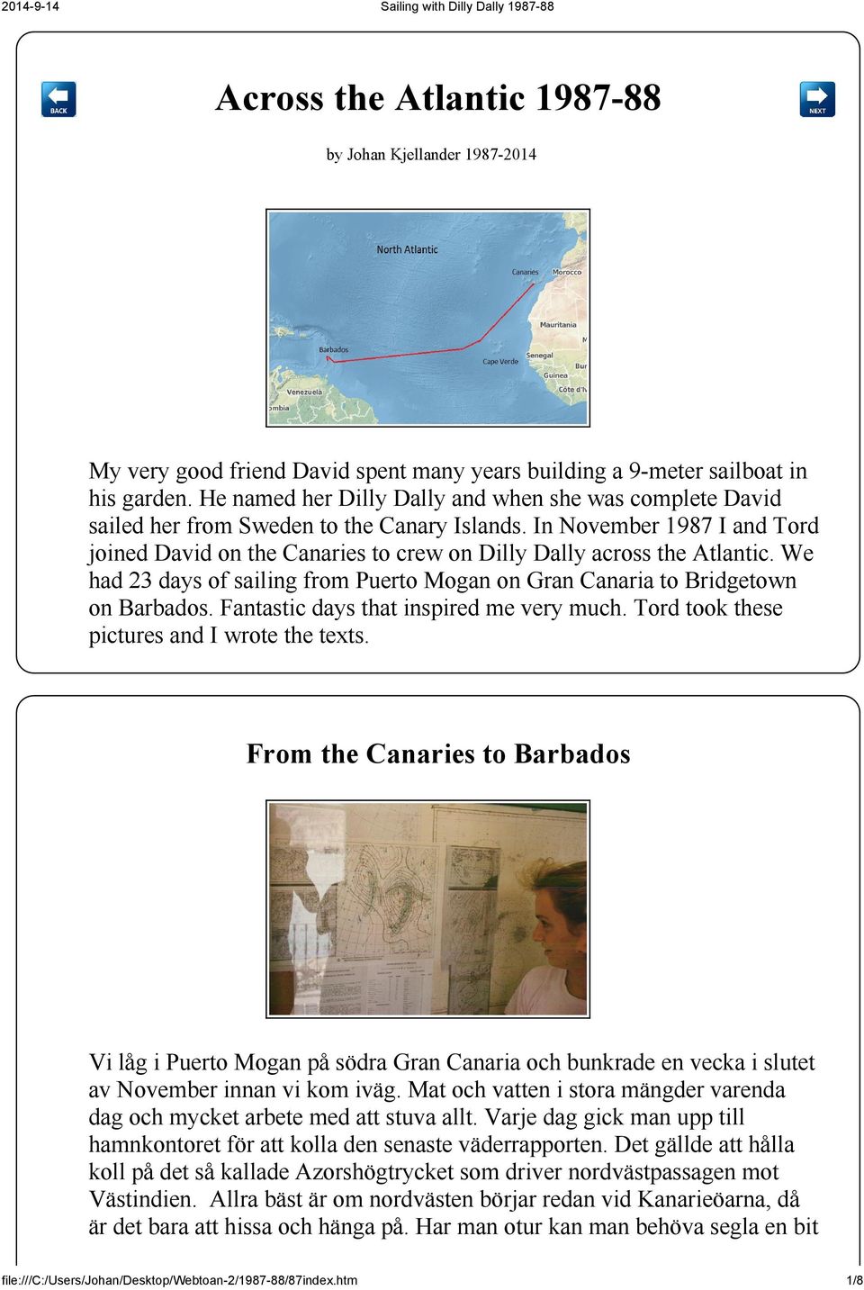 In November 1987 I and Tord joined David on the Canaries to crew on Dilly Dally across the Atlantic. We had 23 days of sailing from Puerto Mogan on Gran Canaria to Bridgetown on Barbados.