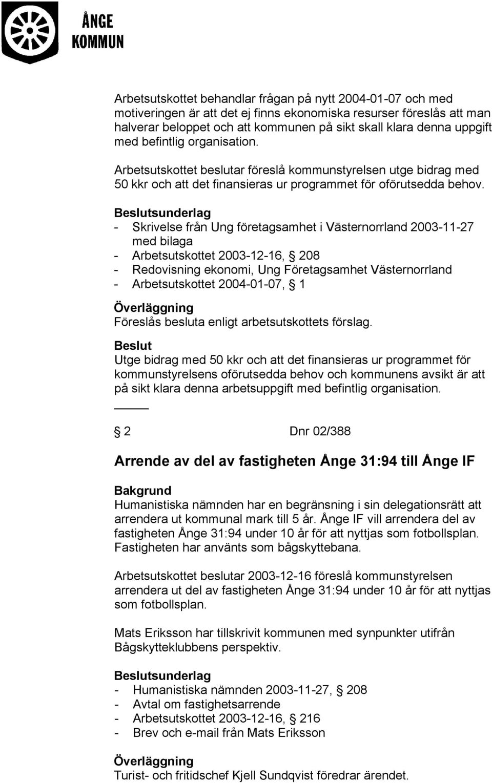 sunderlag - Skrivelse från Ung företagsamhet i Västernorrland 2003-11-27 med bilaga - Arbetsutskottet 2003-12-16, 208 - Redovisning ekonomi, Ung Företagsamhet Västernorrland - Arbetsutskottet