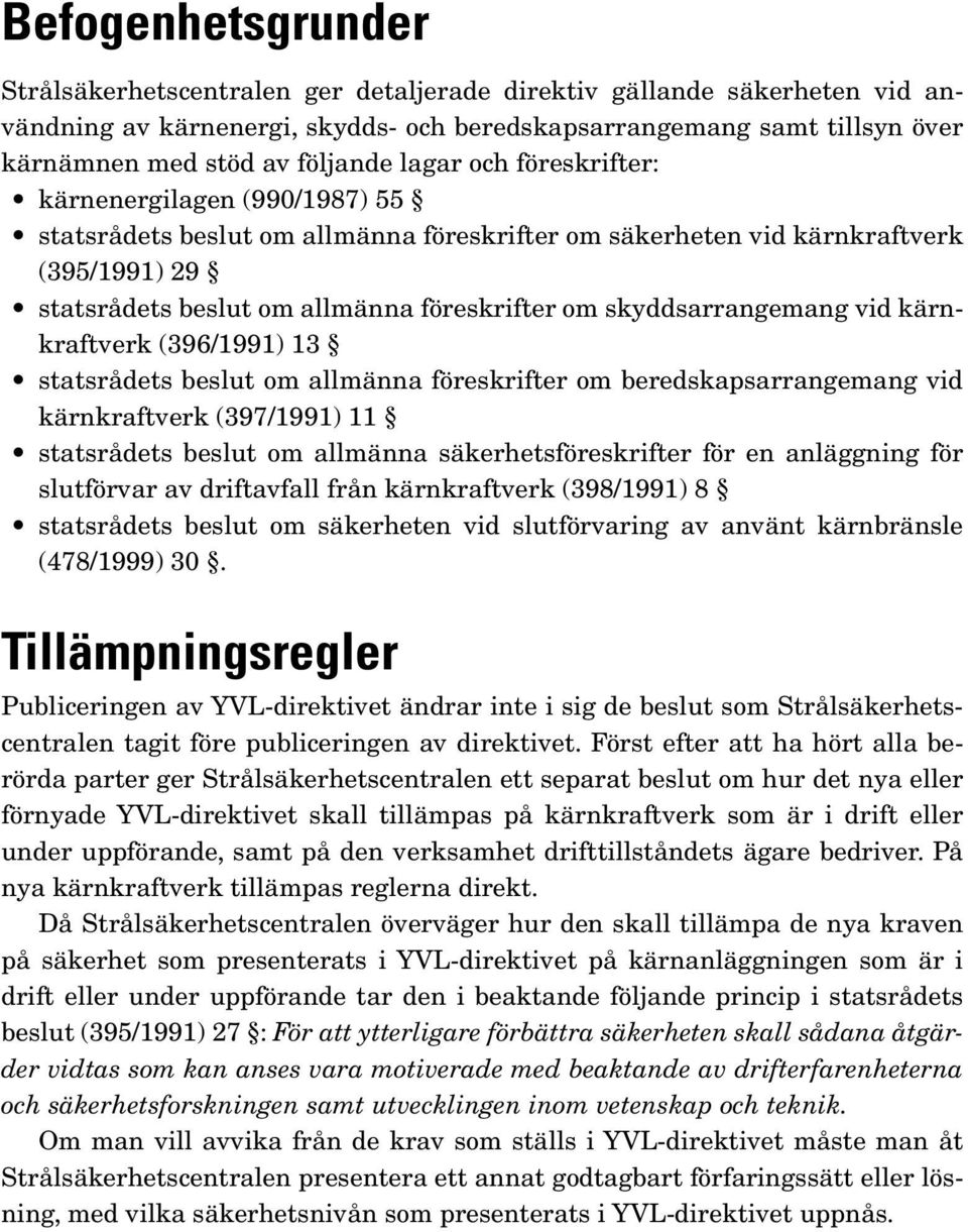 skyddsarrangemang vid kärnkraftverk (396/1991) 13 statsrådets beslut om allmänna föreskrifter om beredskapsarrangemang vid kärnkraftverk (397/1991) 11 statsrådets beslut om allmänna