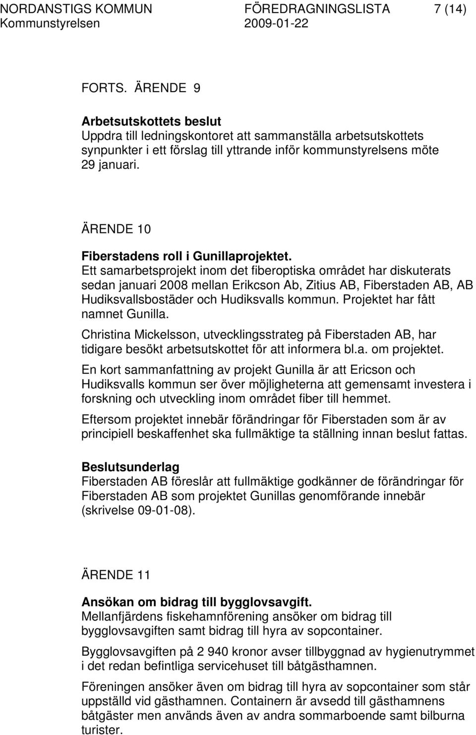 ÄRENDE 10 Fiberstadens roll i Gunillaprojektet.