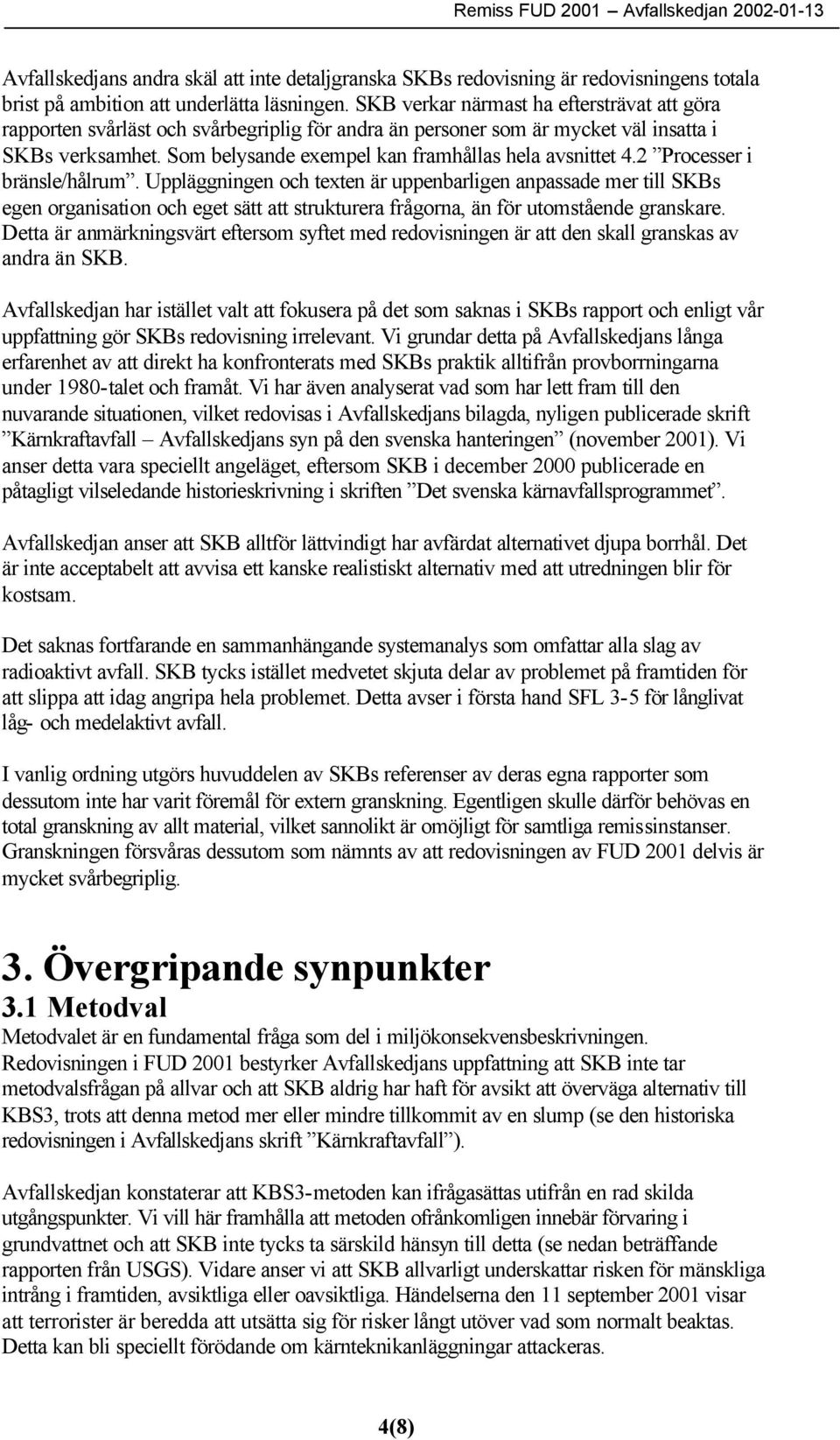 Som belysande exempel kan framhållas hela avsnittet 4.2 Processer i bränsle/hålrum.