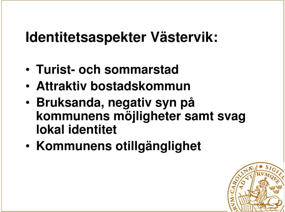 Bruksanda, negativ syn på kommunens