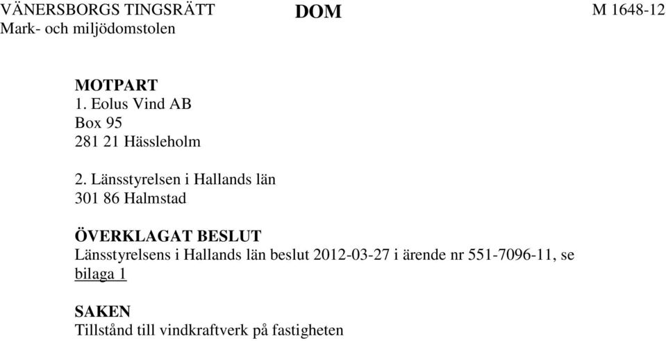 Länsstyrelsen i Hallands län 301 86 Halmstad ÖVERKLAGAT BESLUT Länsstyrelsens i Hallands län