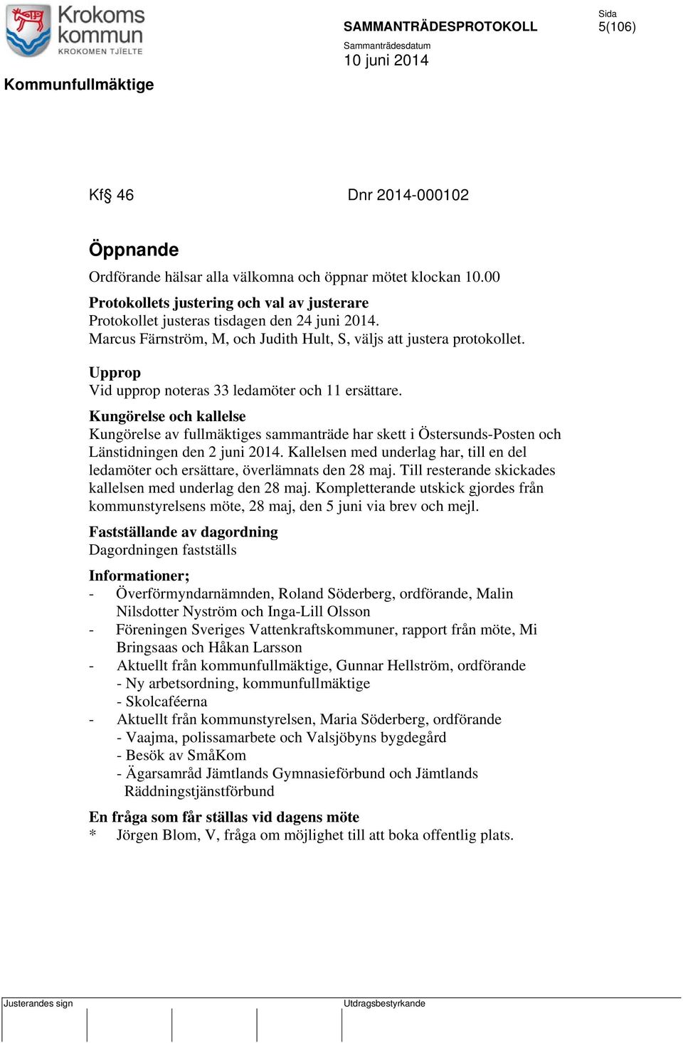 Kungörelse och kallelse Kungörelse av fullmäktiges sammanträde har skett i Östersunds-Posten och Länstidningen den 2 juni 2014.