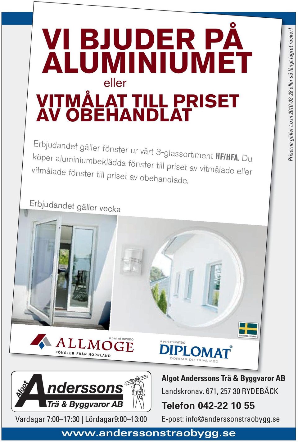 Du köper aluminium be klädda fönster till priset av vitmålade eller Priserna gäller t.o.m 2010-02-28 eller så långt lagret räcker!