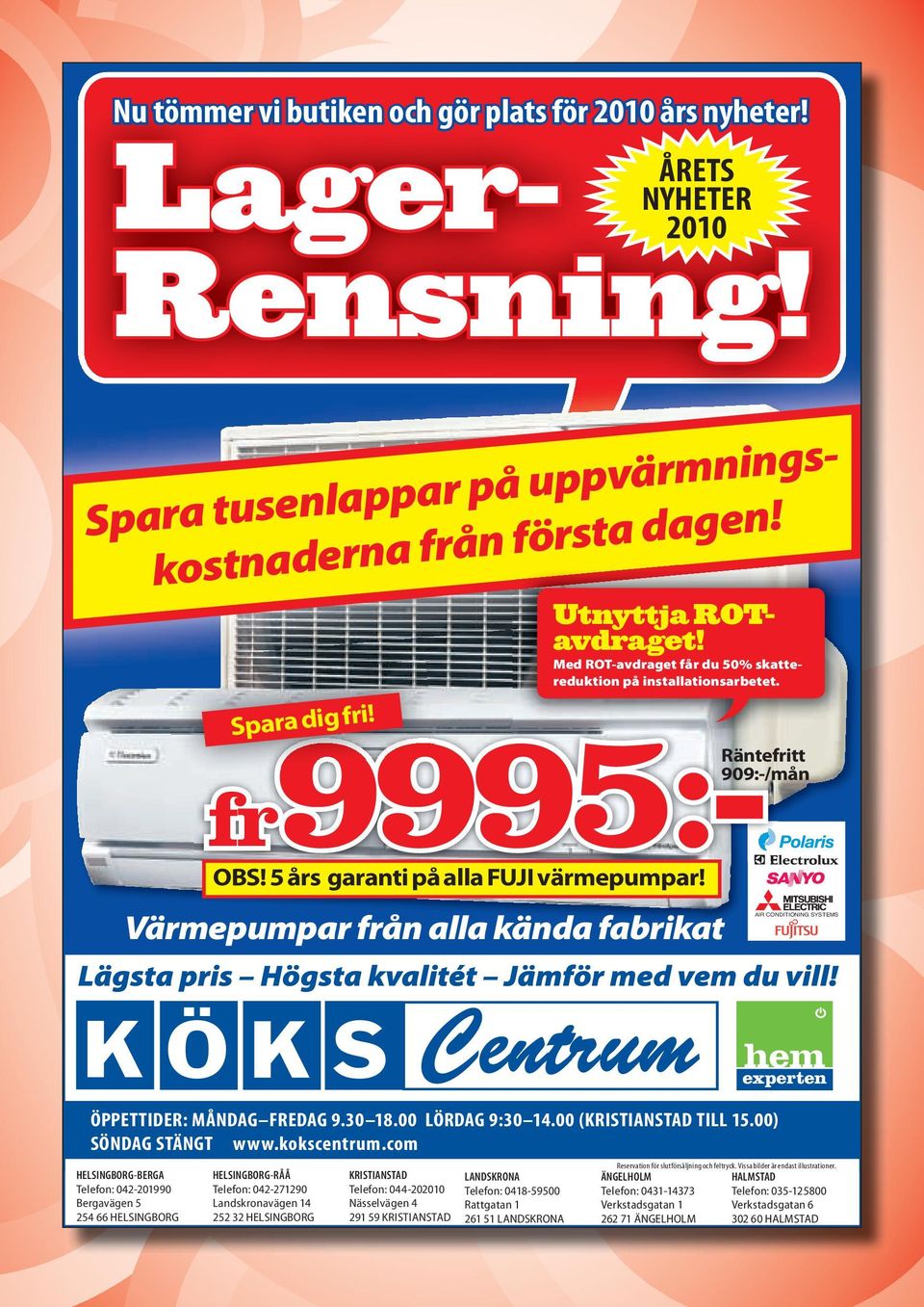 Värmepumpar från alla kända fabrikat AIR CONDITIONING SYSTEMS ÖPPETTIDER: MÅNDAG FREDAG 9.30 18.00 LÖRDAG 9:30 14.00 (KRISTIANSTAD TILL 15.00) SÖNDAG STÄNGT www.kokscentrum.