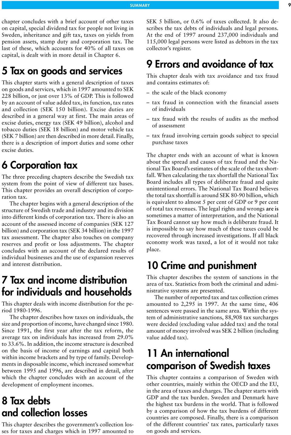 5 Tax on goods and services This chapter starts with a general description of taxes on goods and services, which in 1997 amounted to SEK 228 billion, or just over 13% of GDP.