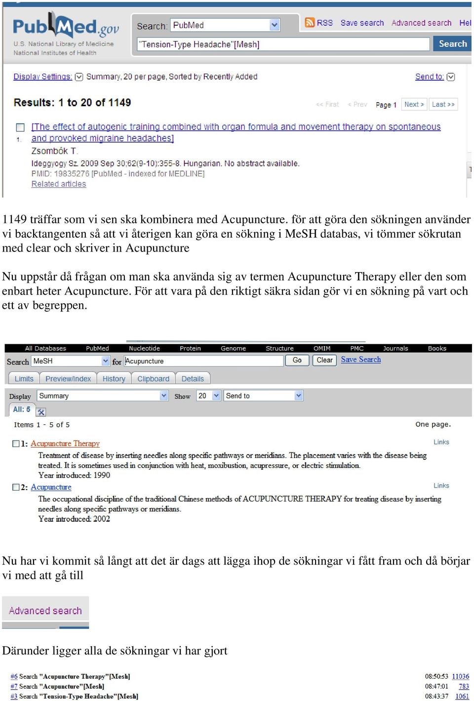 skriver in Acupuncture Nu uppstår då frågan om man ska använda sig av termen Acupuncture Therapy eller den som enbart heter Acupuncture.