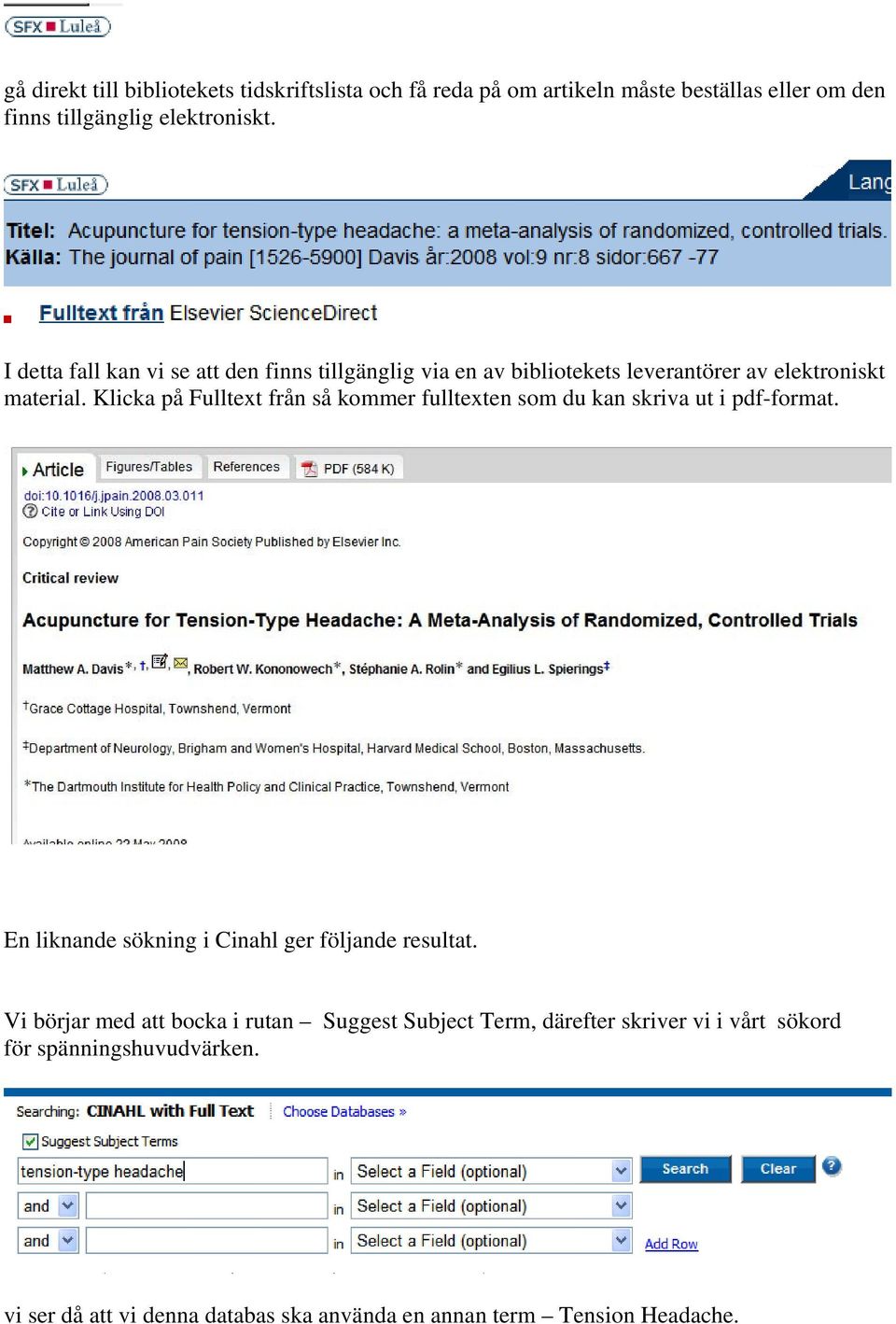 Klicka på Fulltext från så kommer fulltexten som du kan skriva ut i pdf-format. En liknande sökning i Cinahl ger följande resultat.