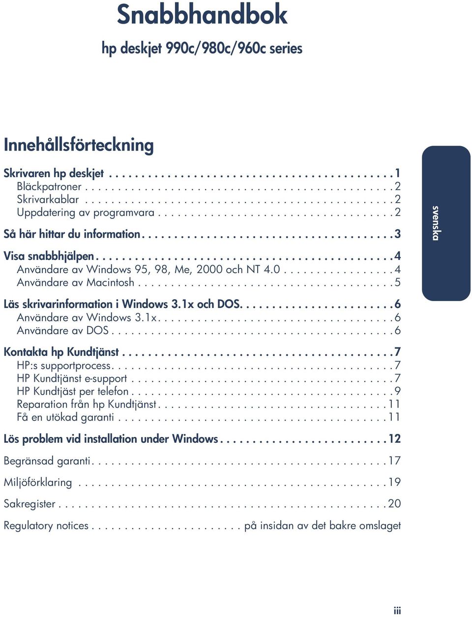 .............................................4 Användare av Windows 95, 98, Me, 2000 och NT 4.0................. 4 Användare av Macintosh....................................... 5 Läs skrivarinformation i Windows 3.