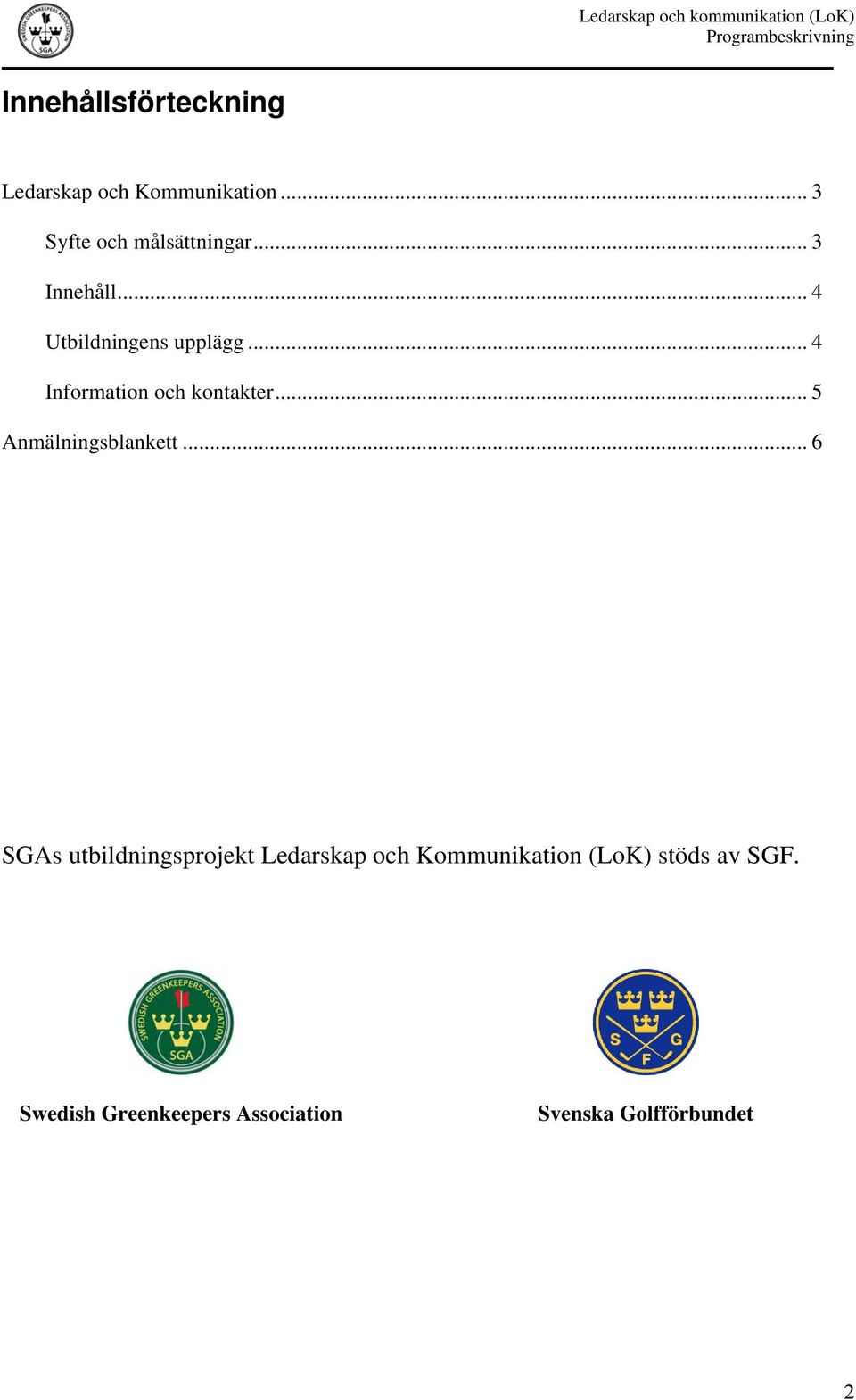 .. 4 Information och kontakter... 5 Anmälningsblankett.