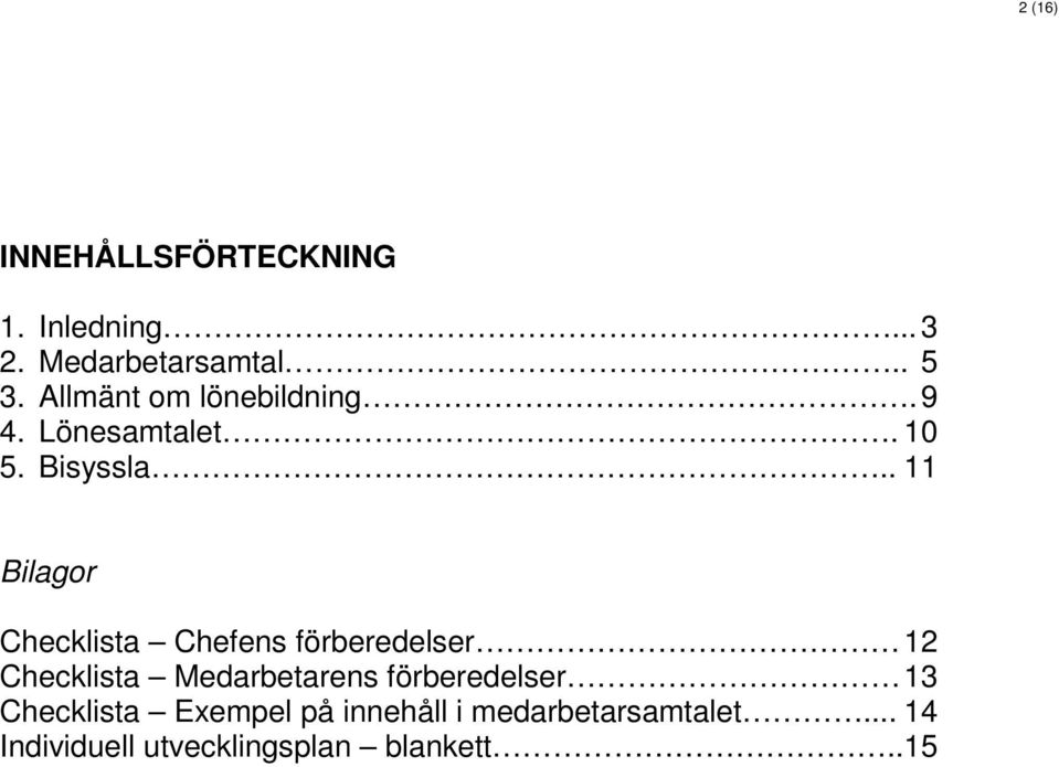 . 11 Bilagor Checklista Chefens förberedelser 12 Checklista Medarbetarens