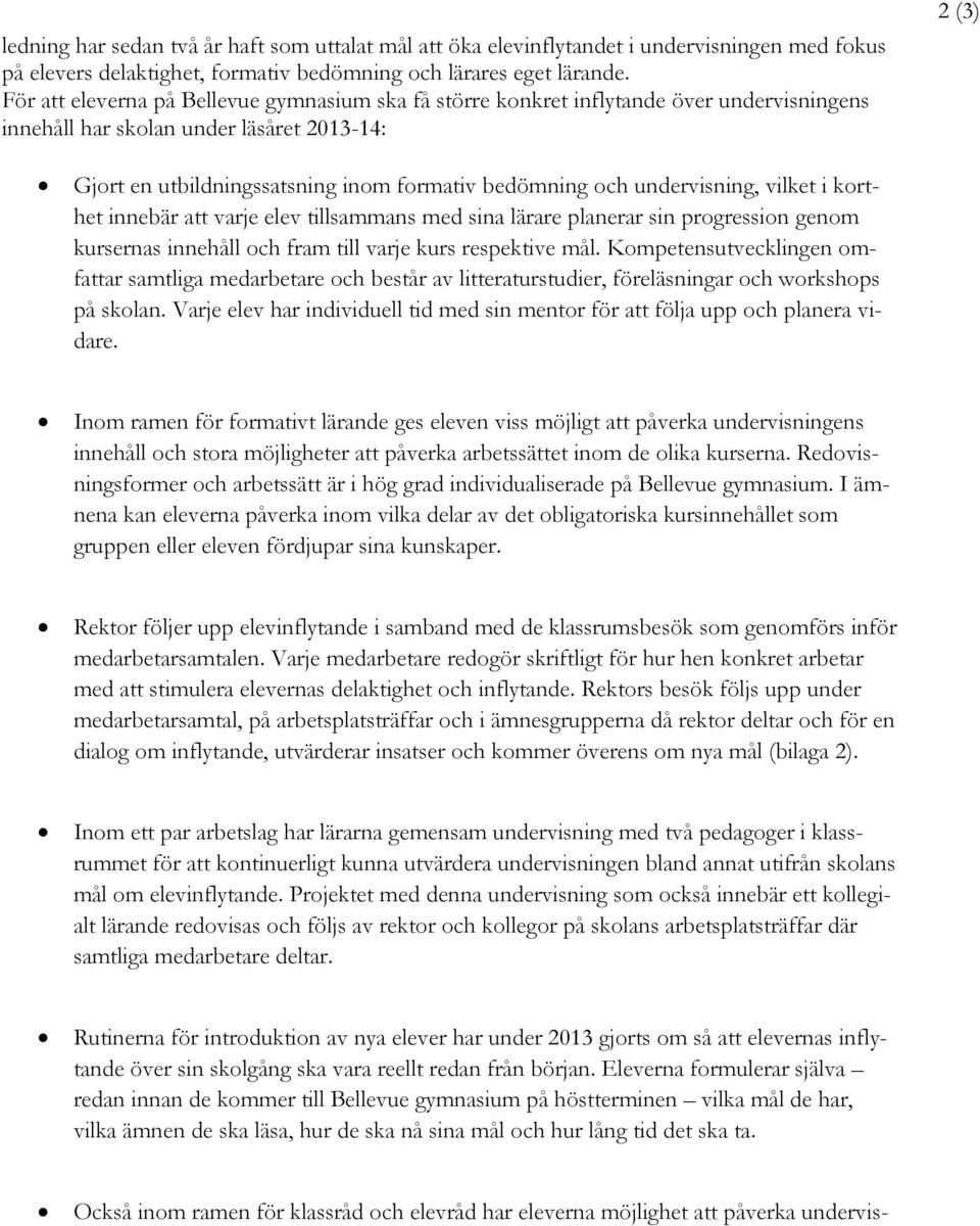 undervisning, vilket i korthet innebär att varje elev tillsammans med sina lärare planerar sin progression genom kursernas innehåll och fram till varje kurs respektive mål.
