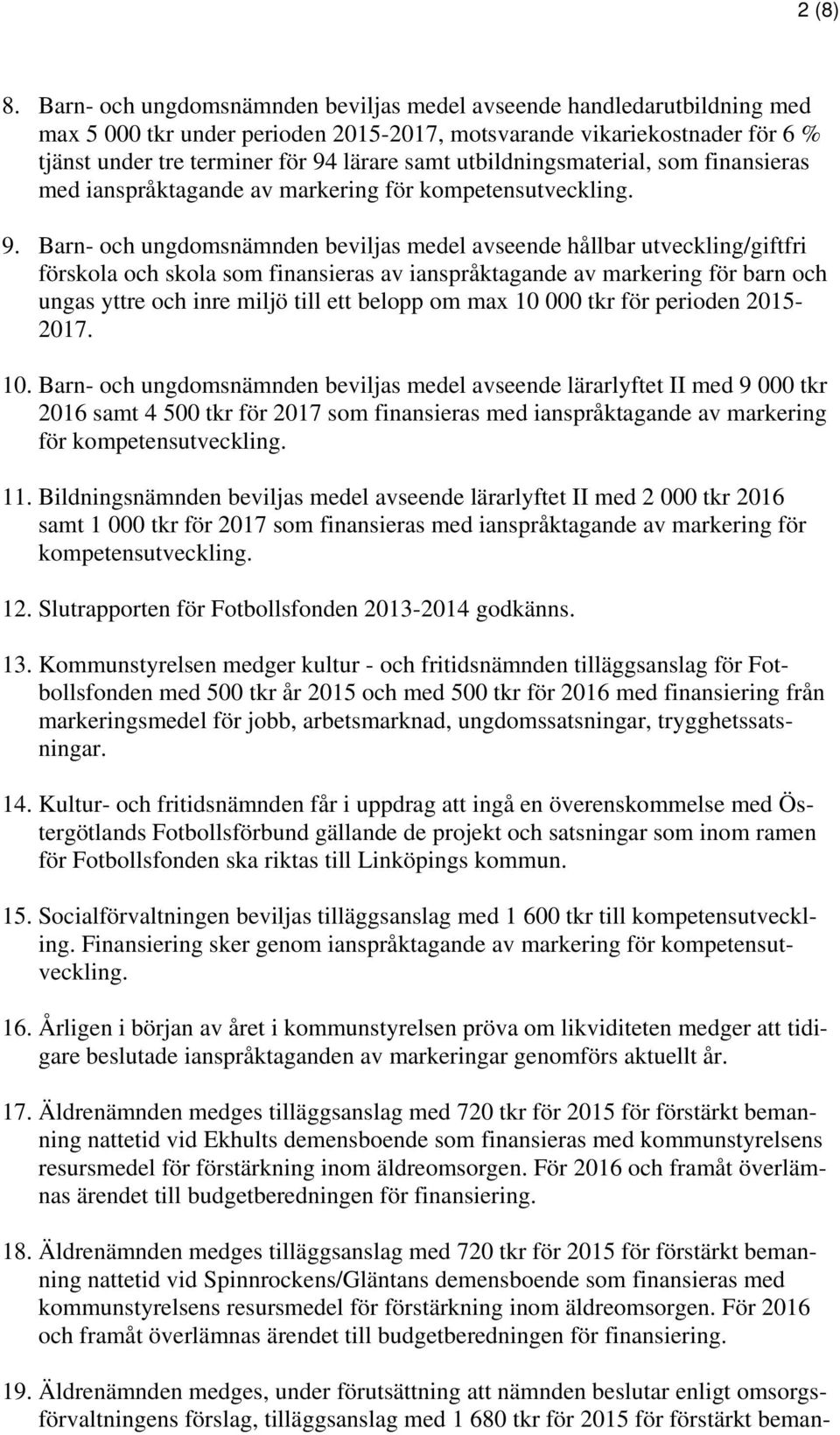 utbildningsmaterial, som finansieras med ianspråktagande av markering för kompetensutveckling. 9.