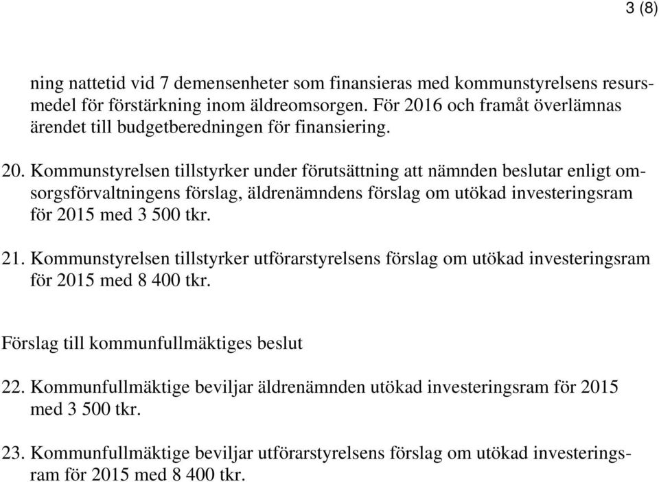 6 och framåt överlämnas ärendet till budgetberedningen för finansiering. 20.