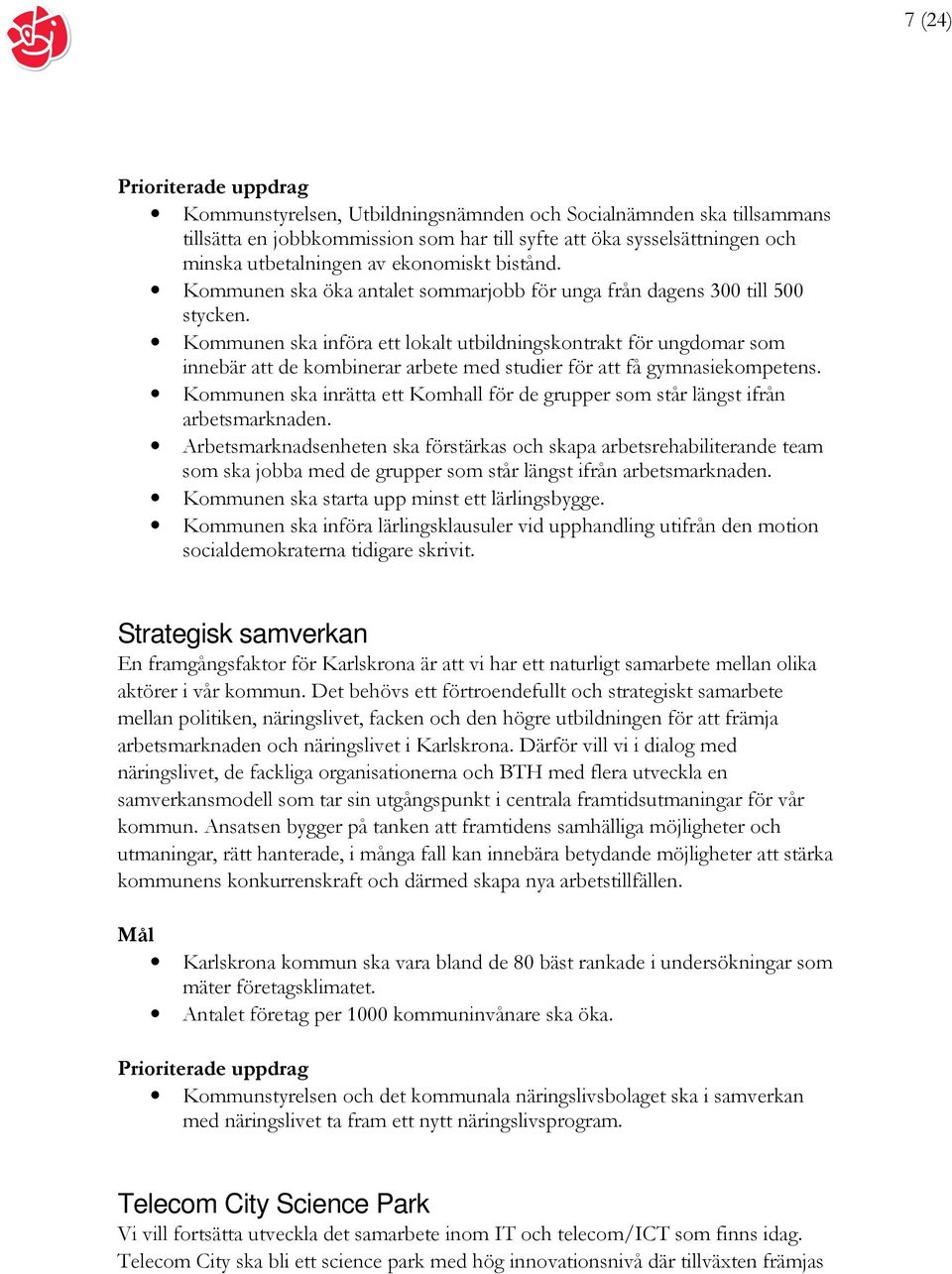 Kommunen ska införa ett lokalt utbildningskontrakt för ungdomar som innebär att de kombinerar arbete med studier för att få gymnasiekompetens.