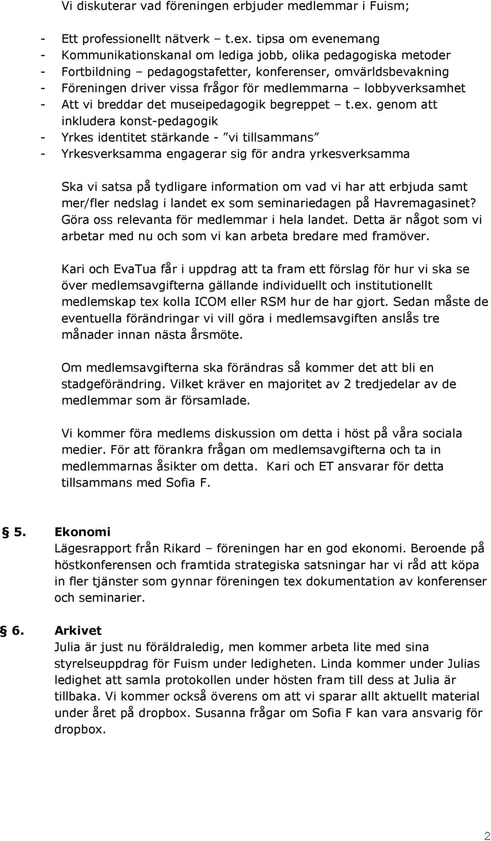 lobbyverksamhet - Att vi breddar det museipedagogik begreppet t.ex.