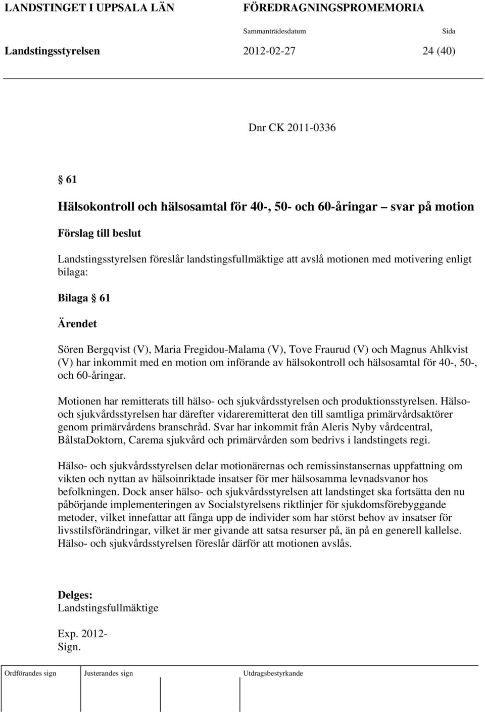 Fraurud (V) och Magnus Ahlkvist (V) har inkommit med en motion om införande av hälsokontroll och hälsosamtal för 40-, 50-, och 60-åringar.