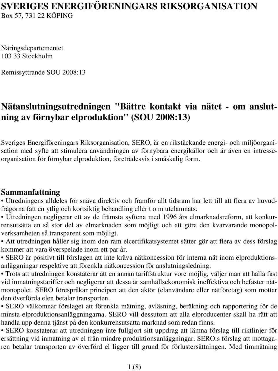 energikällor och är även en intresseorganisation för förnybar elproduktion, företrädesvis i småskalig form.