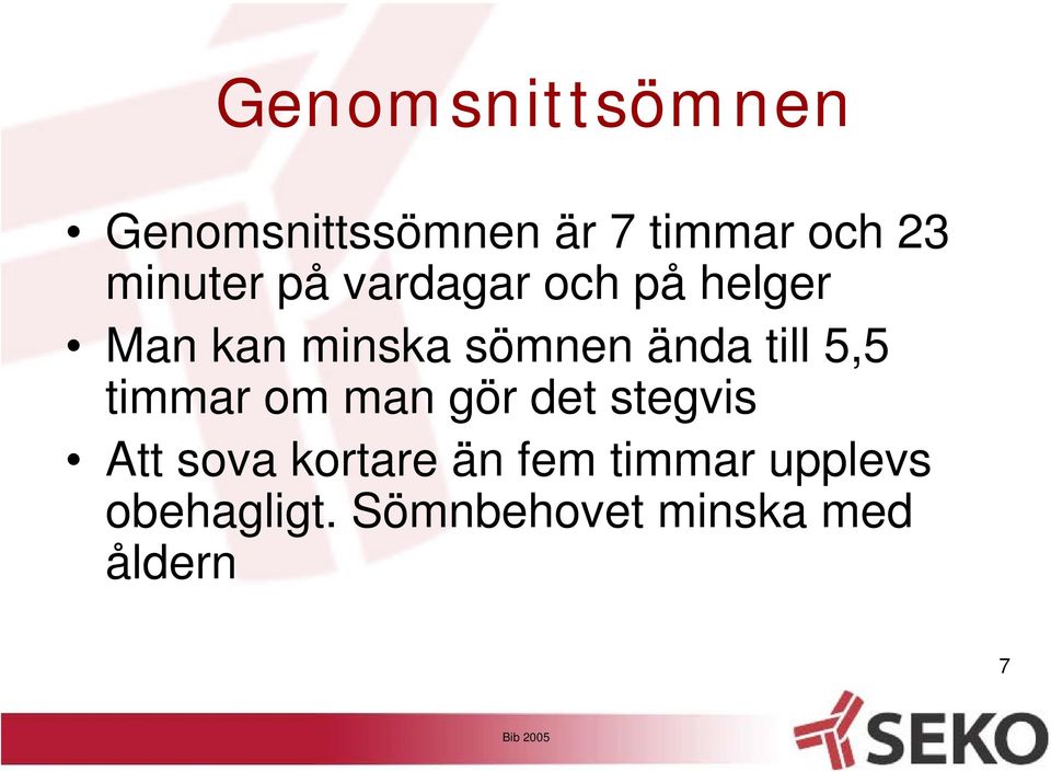 ända till 5,5 timmar om man gör det stegvis Att sova