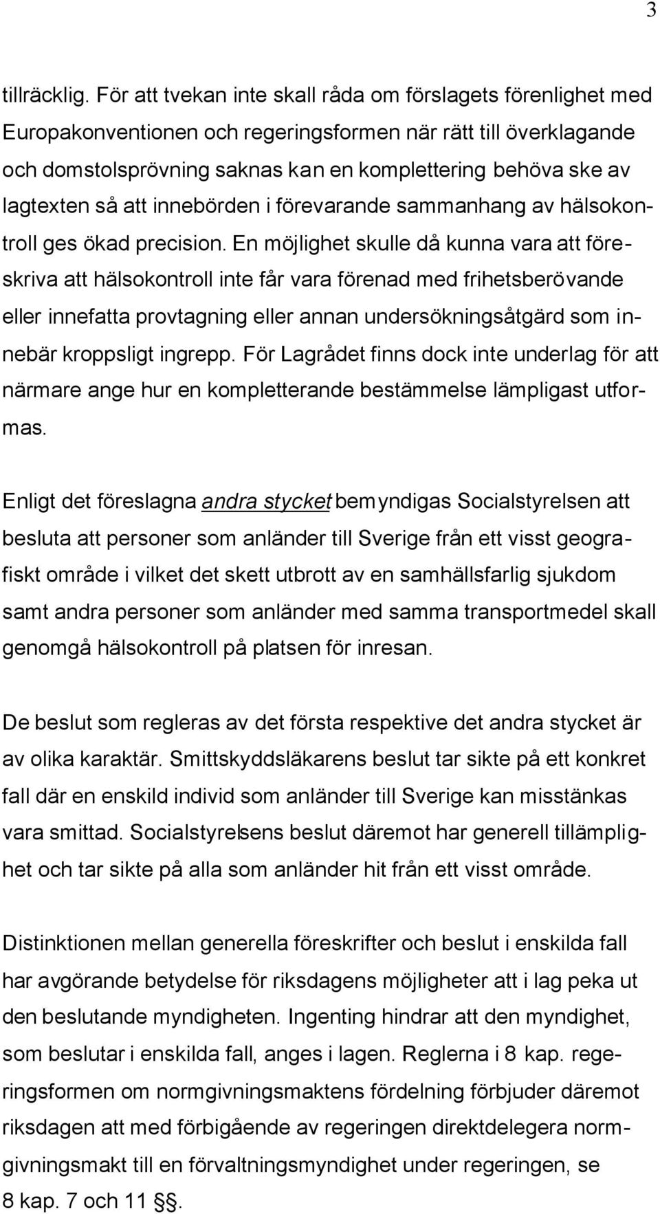 så att innebörden i förevarande sammanhang av hälsokontroll ges ökad precision.