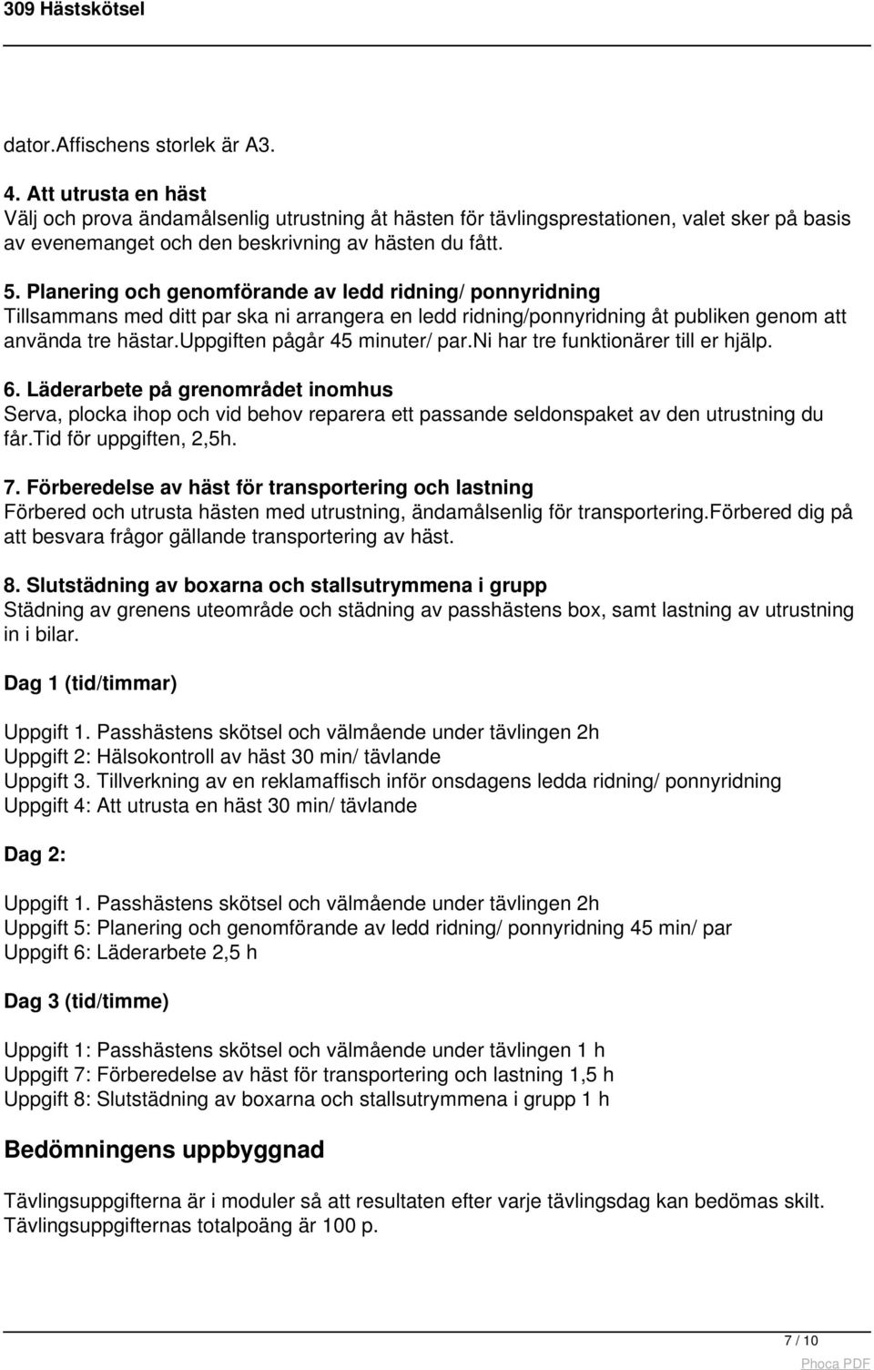 Planering och genomförande av ledd ridning/ ponnyridning Tillsammans med ditt par ska ni arrangera en ledd ridning/ponnyridning åt publiken genom att använda tre hästar.