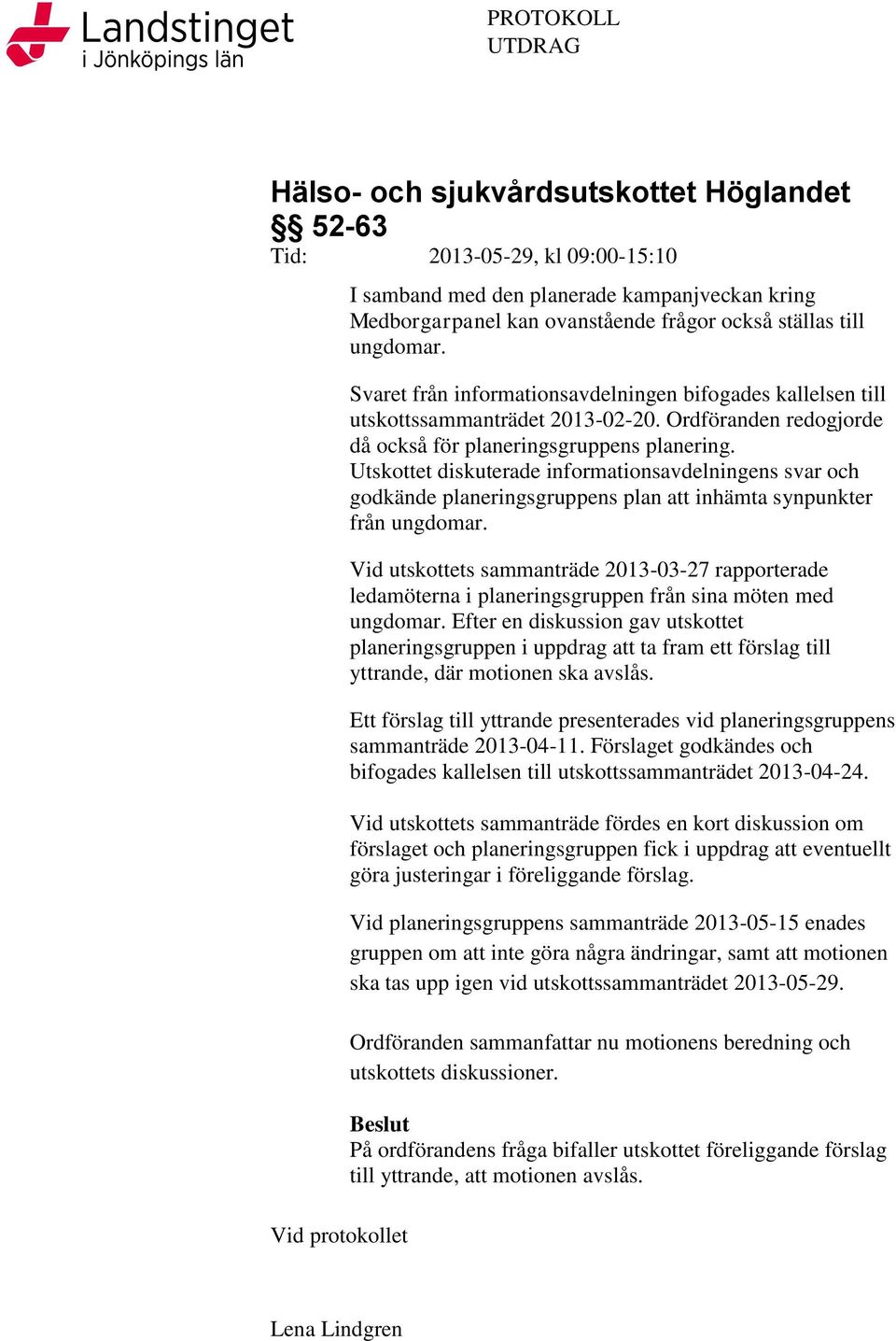 Utskottet diskuterade informationsavdelningens svar och godkände planeringsgruppens plan att inhämta synpunkter från ungdomar.