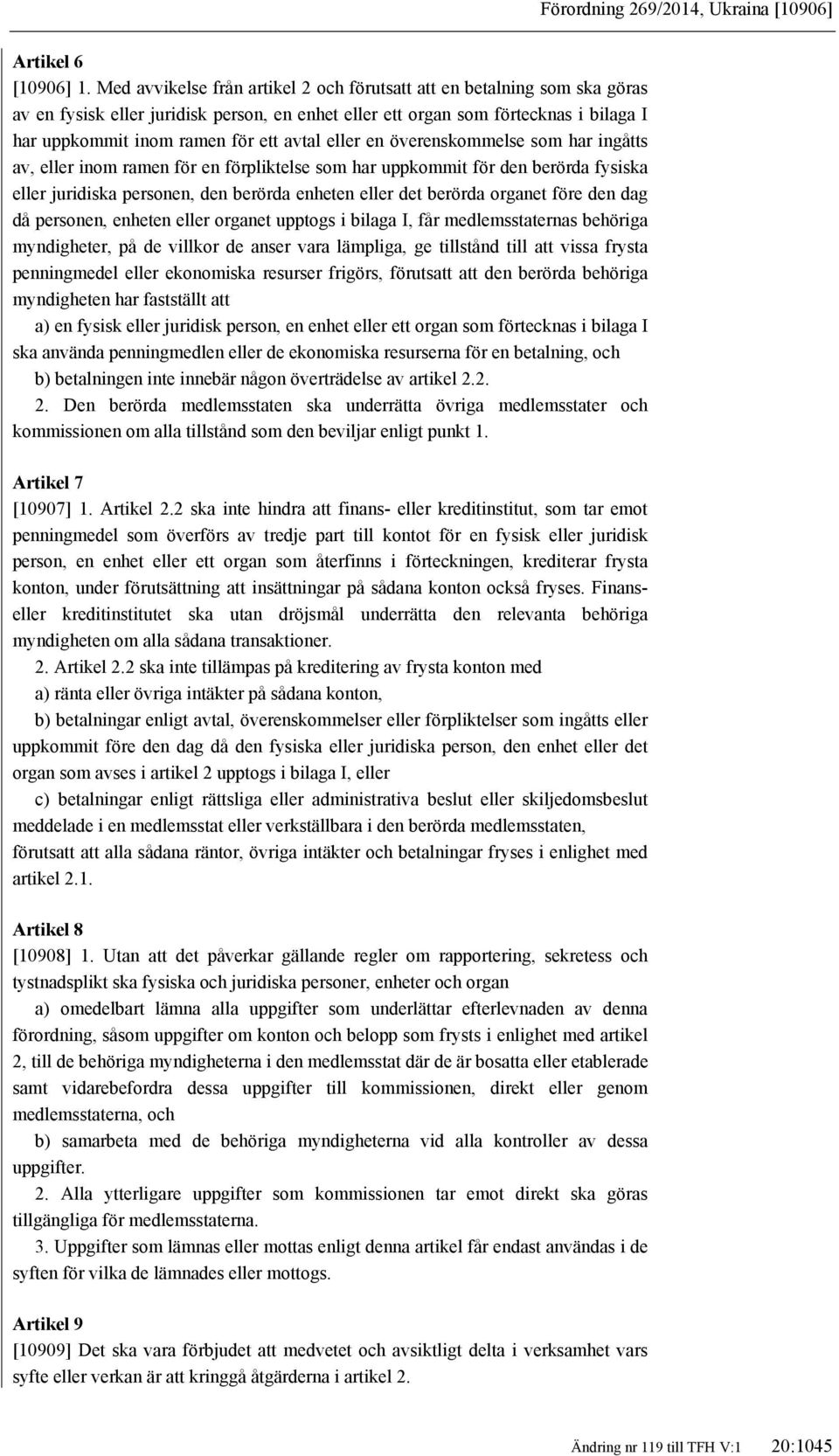 eller en överenskommelse som har ingåtts av, eller inom ramen för en förpliktelse som har uppkommit för den berörda fysiska eller juridiska personen, den berörda enheten eller det berörda organet