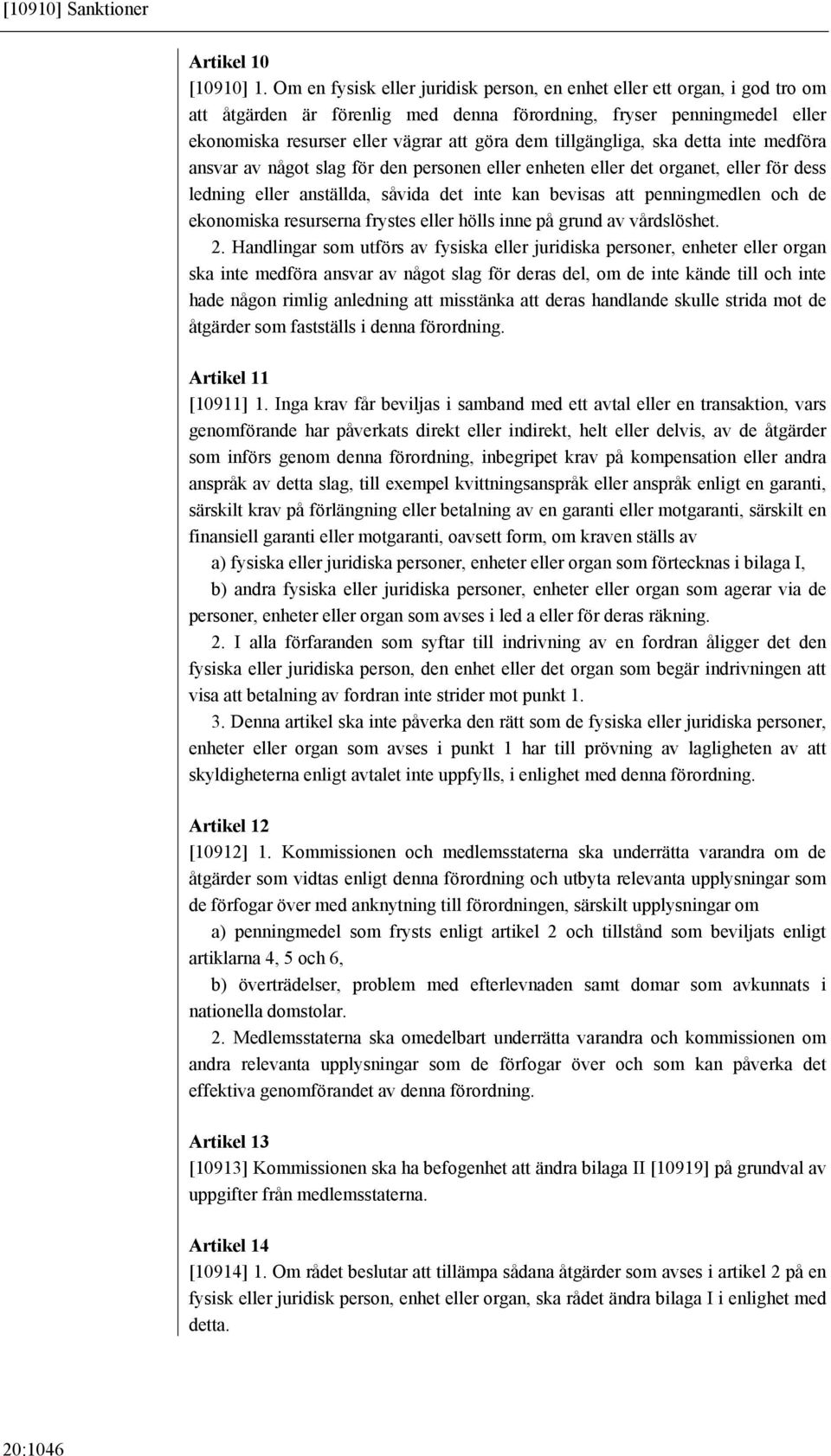 tillgängliga, ska detta inte medföra ansvar av något slag för den personen eller enheten eller det organet, eller för dess ledning eller anställda, såvida det inte kan bevisas att penningmedlen och