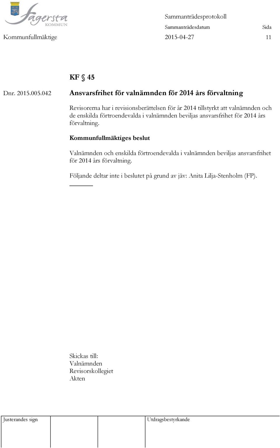 att valnämnden och de enskilda förtroendevalda i valnämnden beviljas ansvarsfrihet för 2014 års förvaltning.