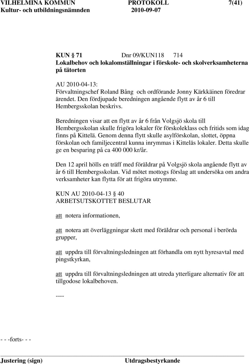 Beredningen visar att en flytt av år 6 från Volgsjö skola till Hembergsskolan skulle frigöra lokaler för förskoleklass och fritids som idag finns på Kittelä.