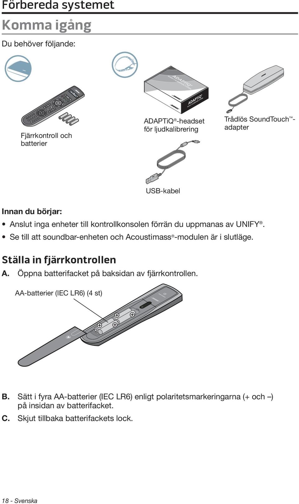 Se till att soundbar-enheten och Acoustimass -modulen är i slutläge. Ställa in fjärrkontrollen A.