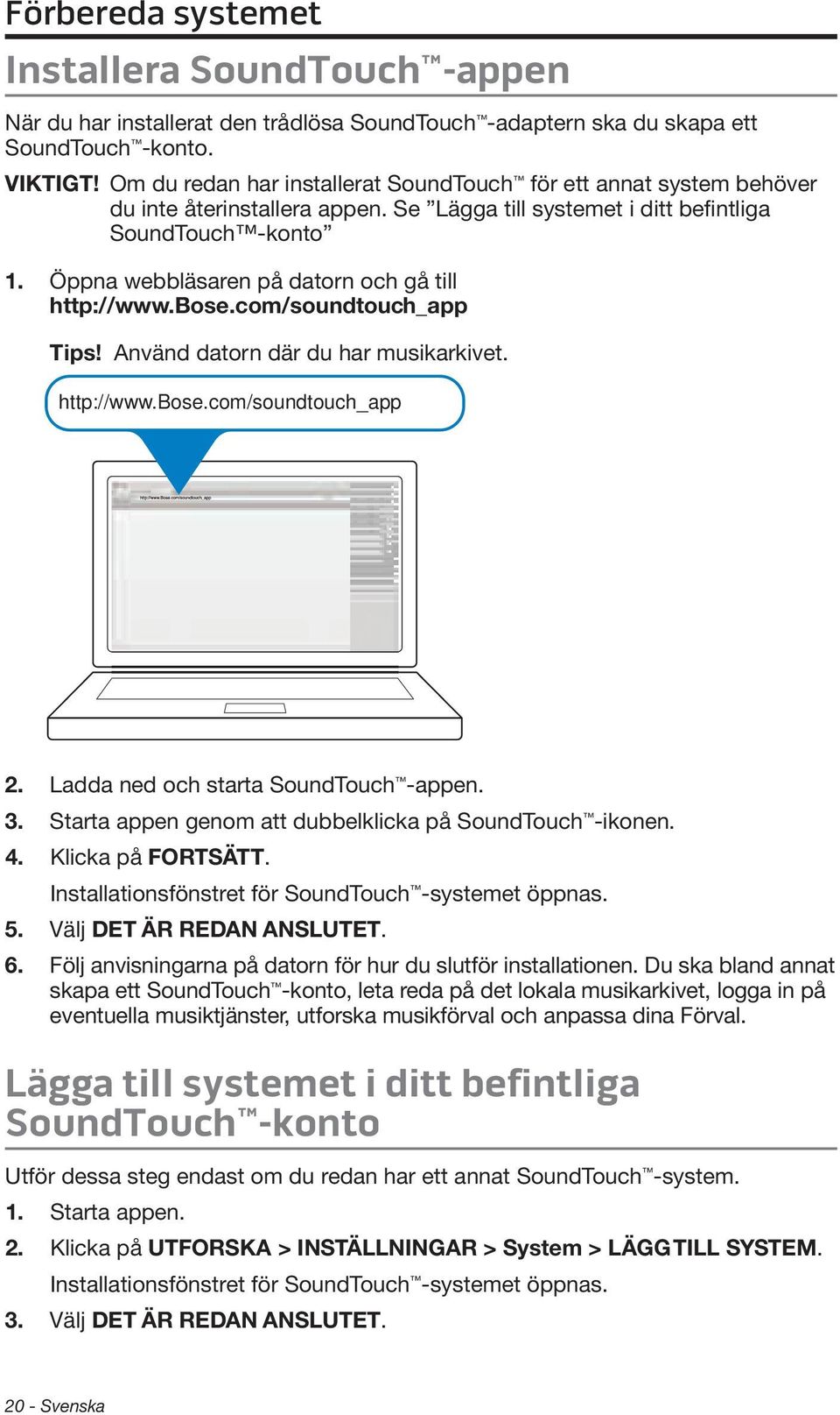 Öppna webbläsaren på datorn och gå till http://www.bose.com/soundtouch_app Tips! Använd datorn där du har musikarkivet. http://www.bose.com/soundtouch_app 2. Ladda ned och starta SoundTouch -appen. 3.