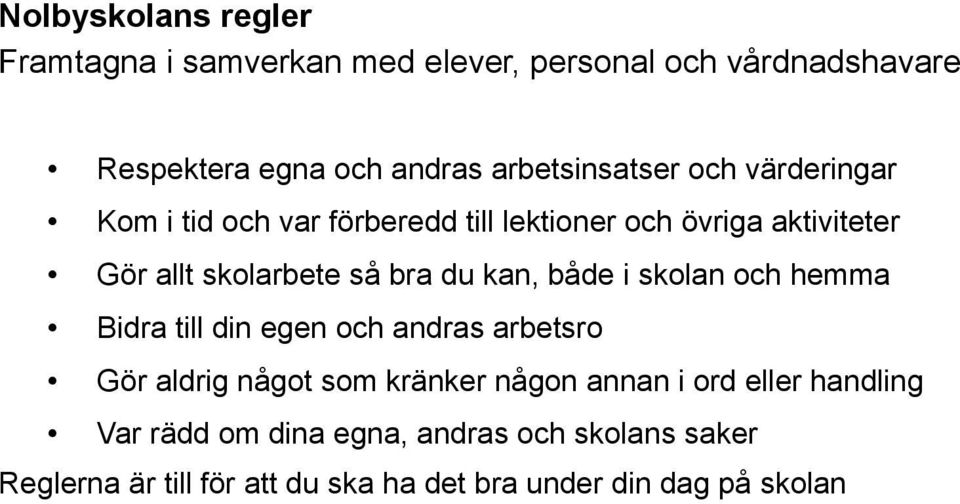 bra du kan, både i skolan och hemma Bidra till din egen och andras arbetsro Gör aldrig något som kränker någon annan i