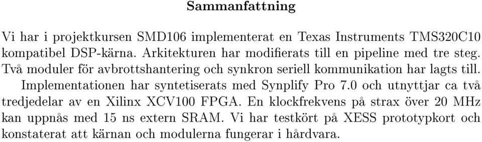 Två moduler för avbrottshantering och synkron seriell kommunikation har lagts till.