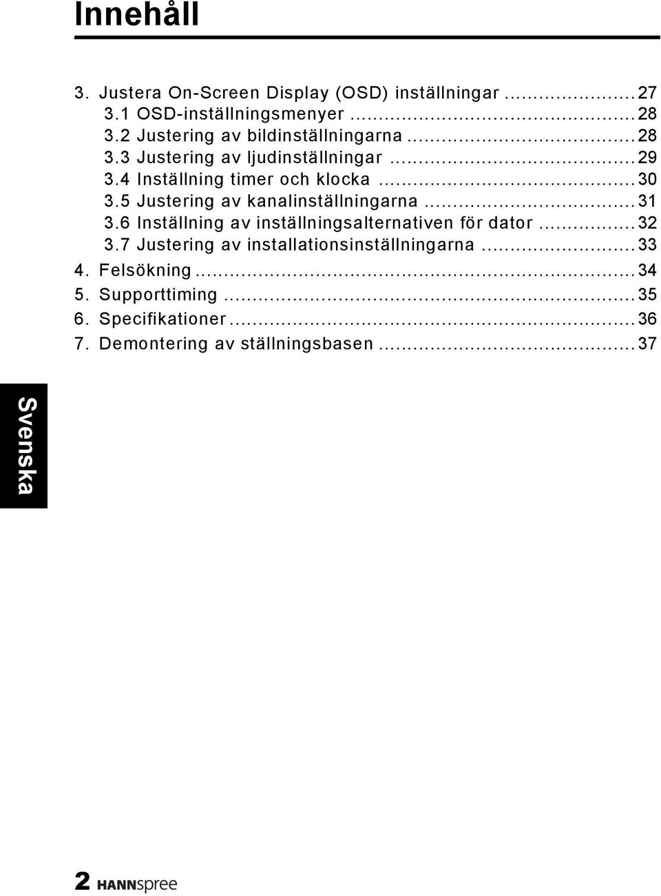 5 Justering av kanalinställningarna...31 3.6 Inställning av inställningsalternativen för dator...32 3.