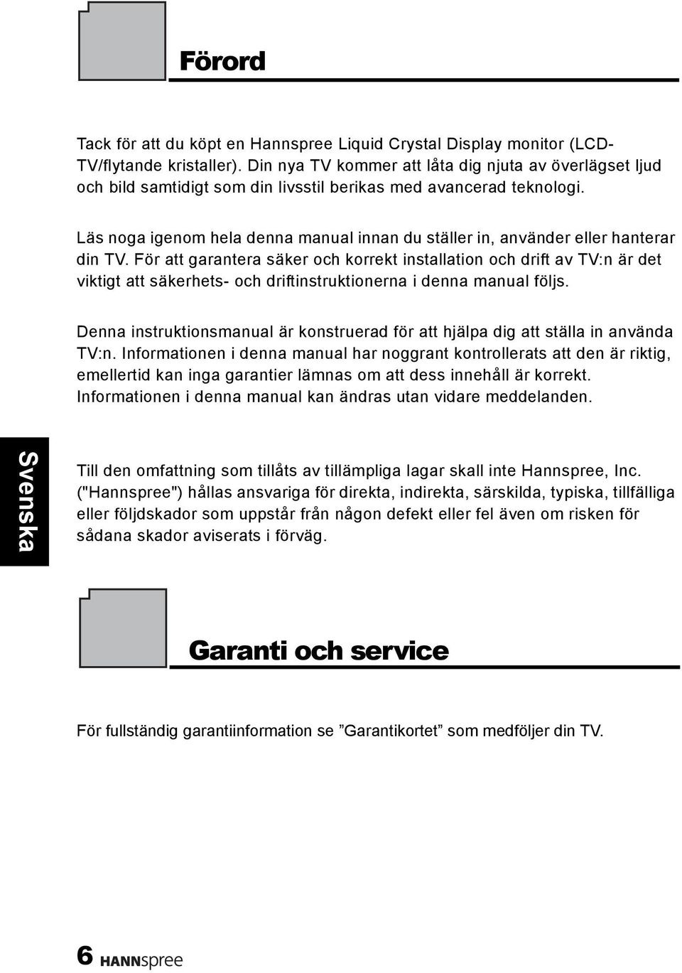 Läs noga igenom hela denna manual innan du ställer in, använder eller hanterar din TV.