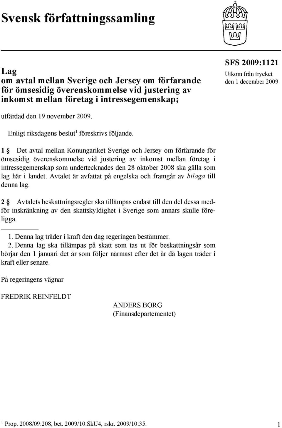 1 Det avtal mellan Konungariket Sverige och Jersey om förfarande för ömsesidig överenskommelse vid justering av inkomst mellan företag i intressegemenskap som undertecknades den 28 oktober 2008 ska