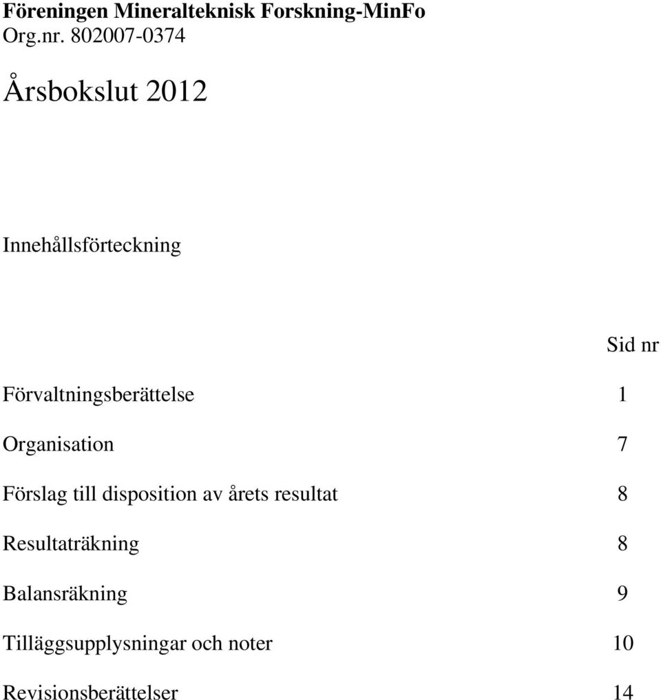 Förvaltningsberättelse 1 Organisation 7 Förslag till disposition av