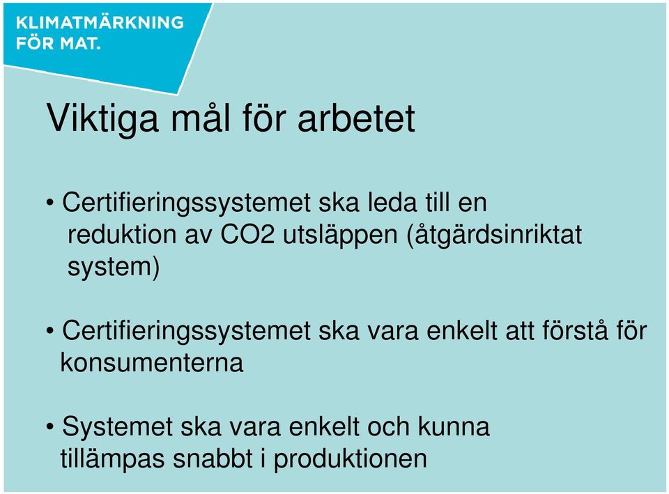 Certifieringssystemet ska vara enkelt att förstå för