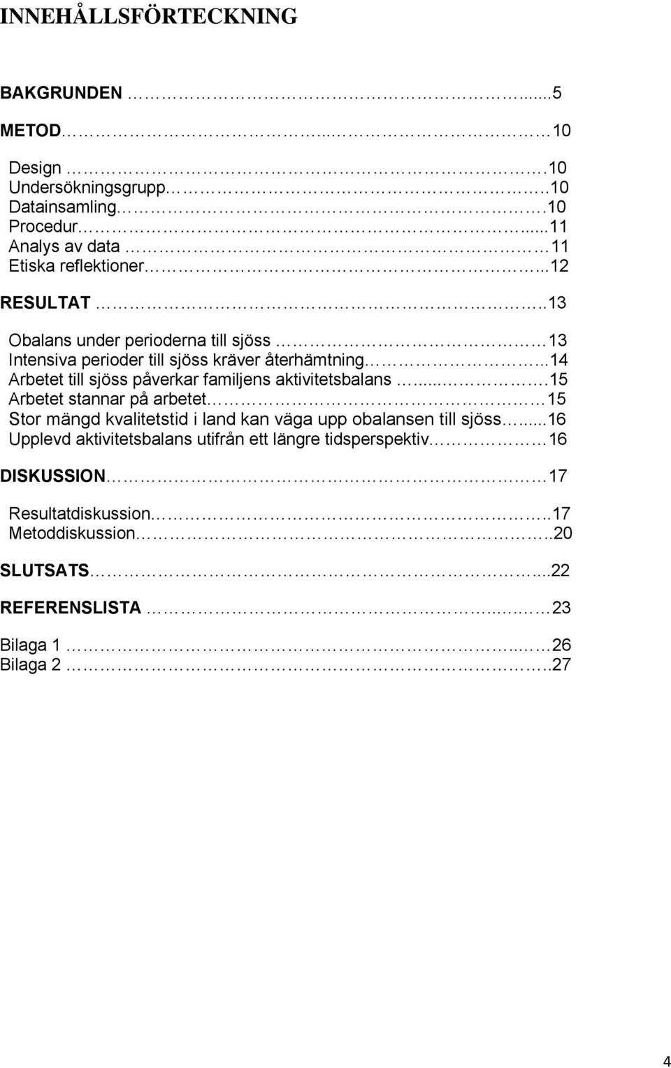 ..14 Arbetet till sjöss påverkar familjens aktivitetsbalans.