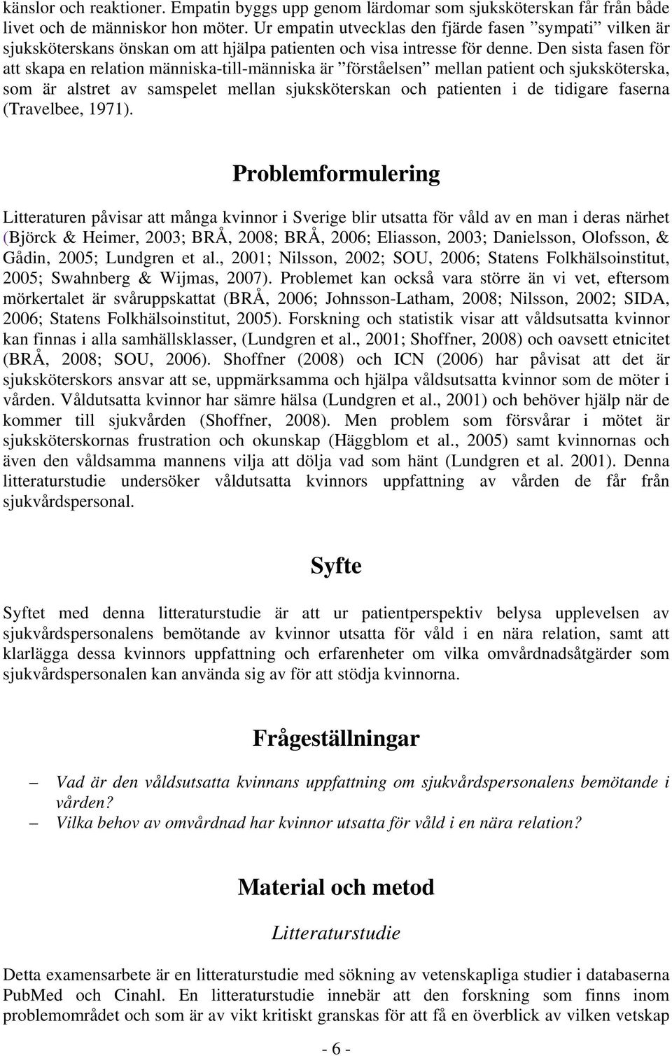 Den sista fasen för att skapa en relation människa-till-människa är förståelsen mellan patient och sjuksköterska, som är alstret av samspelet mellan sjuksköterskan och patienten i de tidigare faserna