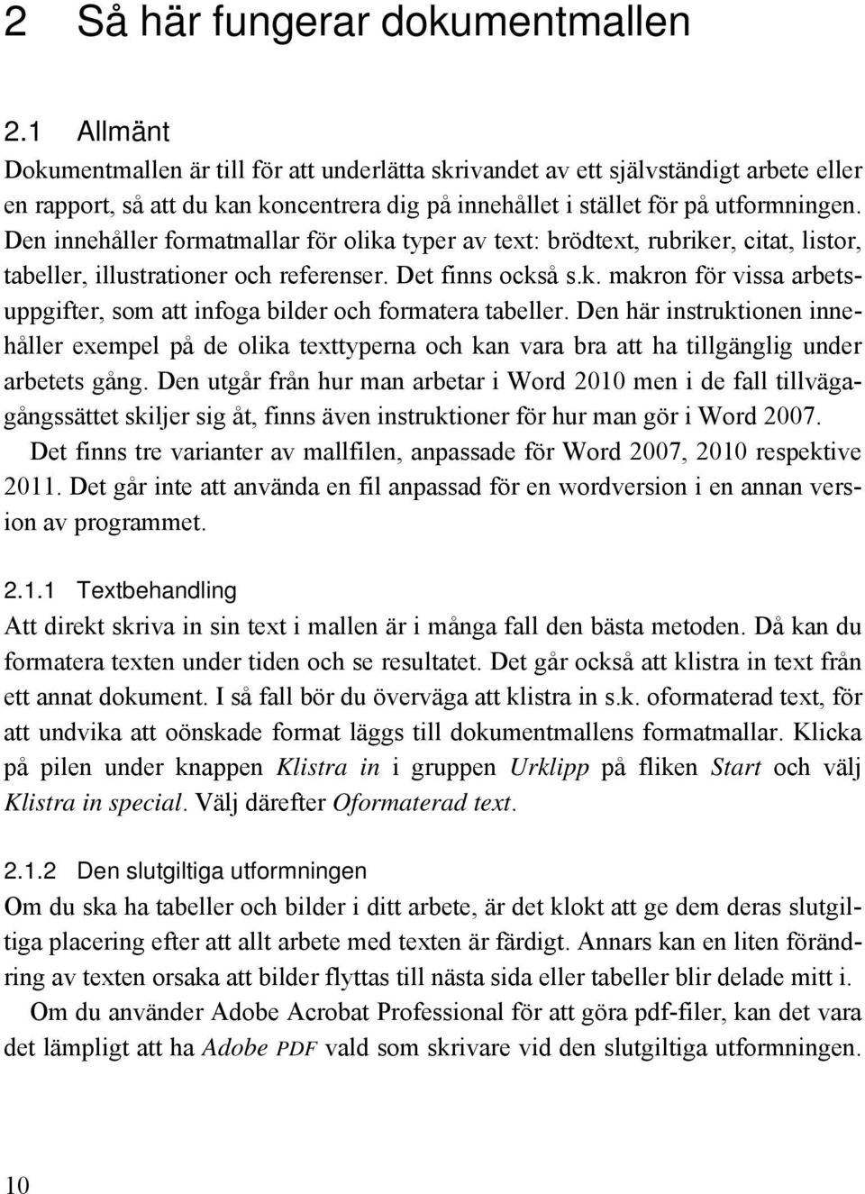 Den innehåller formatmallar för olika typer av text: brödtext, rubriker, citat, listor, tabeller, illustrationer och referenser. Det finns också s.k. makron för vissa arbetsuppgifter, som att infoga bilder och formatera tabeller.