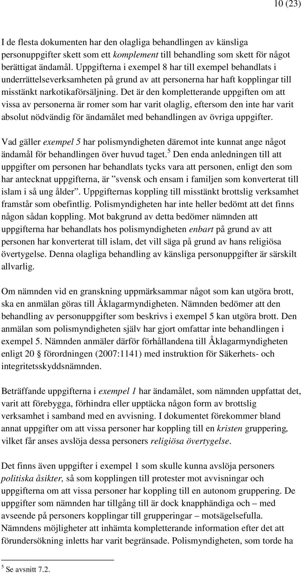 Det är den kompletterande uppgiften om att vissa av personerna är romer som har varit olaglig, eftersom den inte har varit absolut nödvändig för ändamålet med behandlingen av övriga uppgifter.