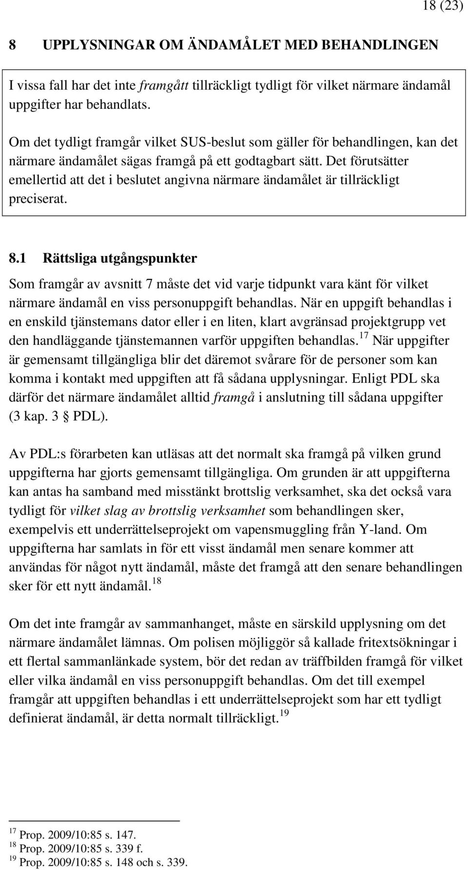 Det förutsätter emellertid att det i beslutet angivna närmare ändamålet är tillräckligt preciserat. 8.