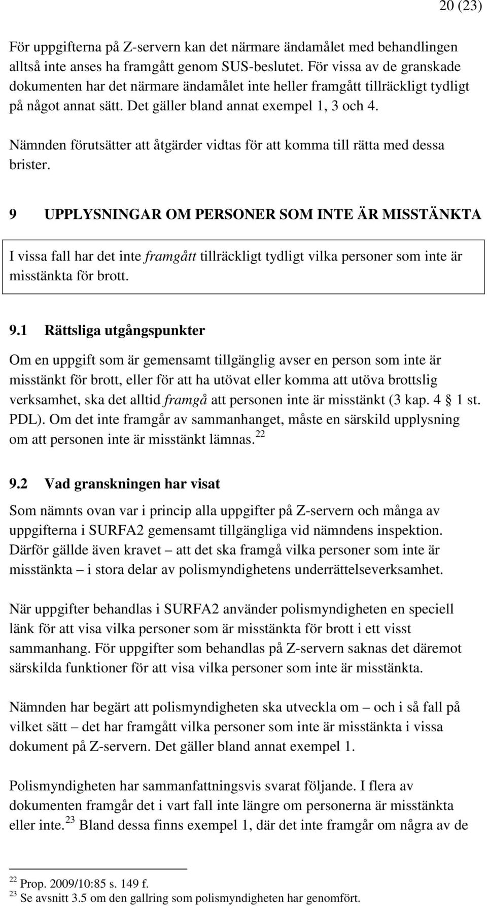 Nämnden förutsätter att åtgärder vidtas för att komma till rätta med dessa brister.